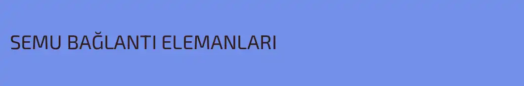 SEMU BAĞLANTI ELEMANLARI